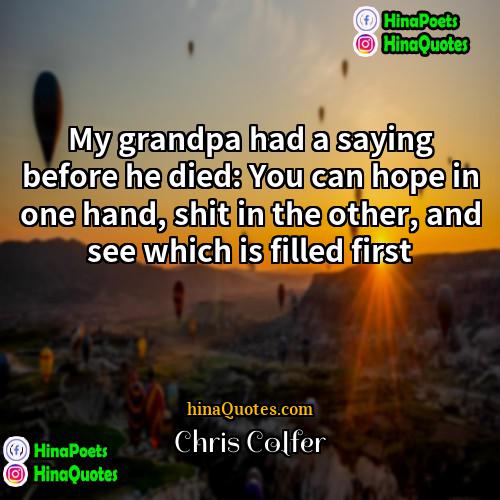 Chris Colfer Quotes | My grandpa had a saying before he